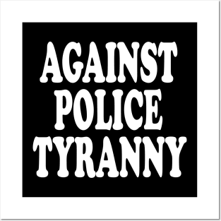 Against Police Tyranny Posters and Art